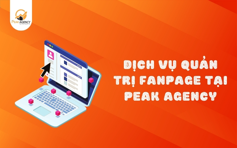 Dịch vụ quản trị fanpage tại Peak Agency