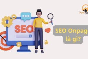 SEO Onpage là gì? Các tiêu chuẩn tối ưu Onpage cho website