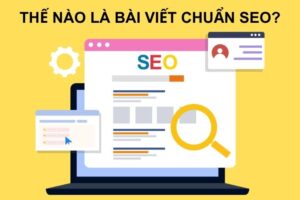 Bài viết chuẩn SEO là gì? Cách viết bài chuẩn SEO dễ lên TOP