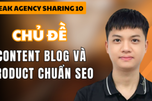 Peak Sharing 10: Content Blog Và Product Chuẩn SEO