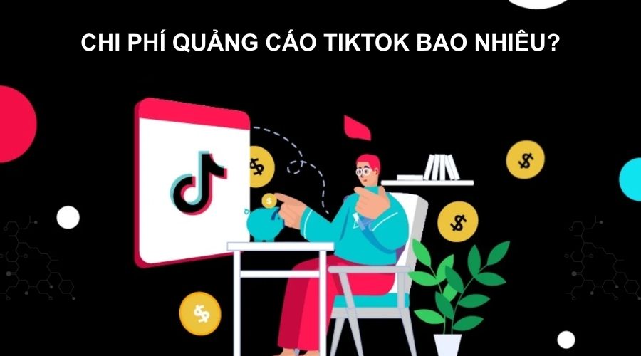 Chi phí quảng cáo TikTok bao nhiêu