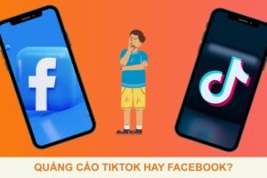 Quảng cáo Tiktok hay Facebook: Nên chọn nền tảng nào?