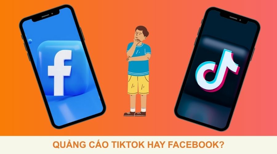 Quảng cáo Tiktok hay Facebook