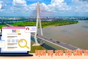 Dịch vụ SEO tại Cần Thơ uy tín | Cam kết bộ từ khóa