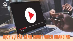 Dịch vụ xây kênh short video branding