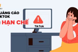 Nguyên nhân khiến Quảng cáo TikTok bị hạn chế: