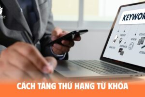 Cách tăng thứ hạng từ khóa nhanh chóng và hiệu quả
