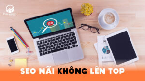 SEO mãi không lên top